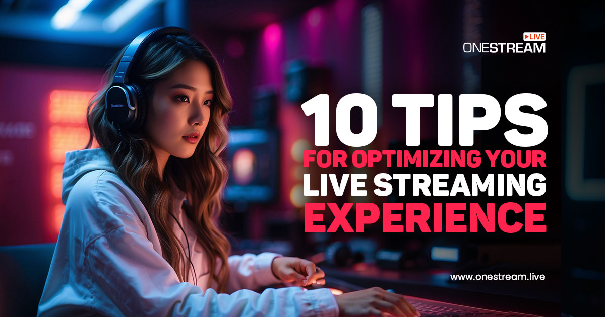 Top 10 Live Streaming Optimization Tips