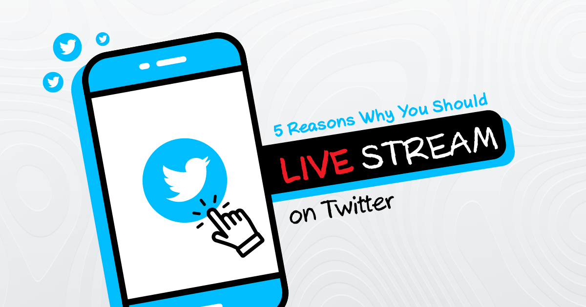 5 reasons why you should live stream on Twitter